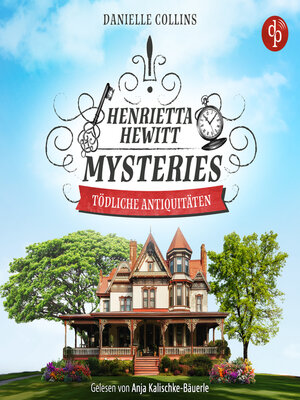 cover image of Tödliche Antiquitäten | Ein mörderisch mysteriöses Cosy Crime Hörbuch--Henrietta Hewitt Mysteries, Band 1 (Ungekürzt)